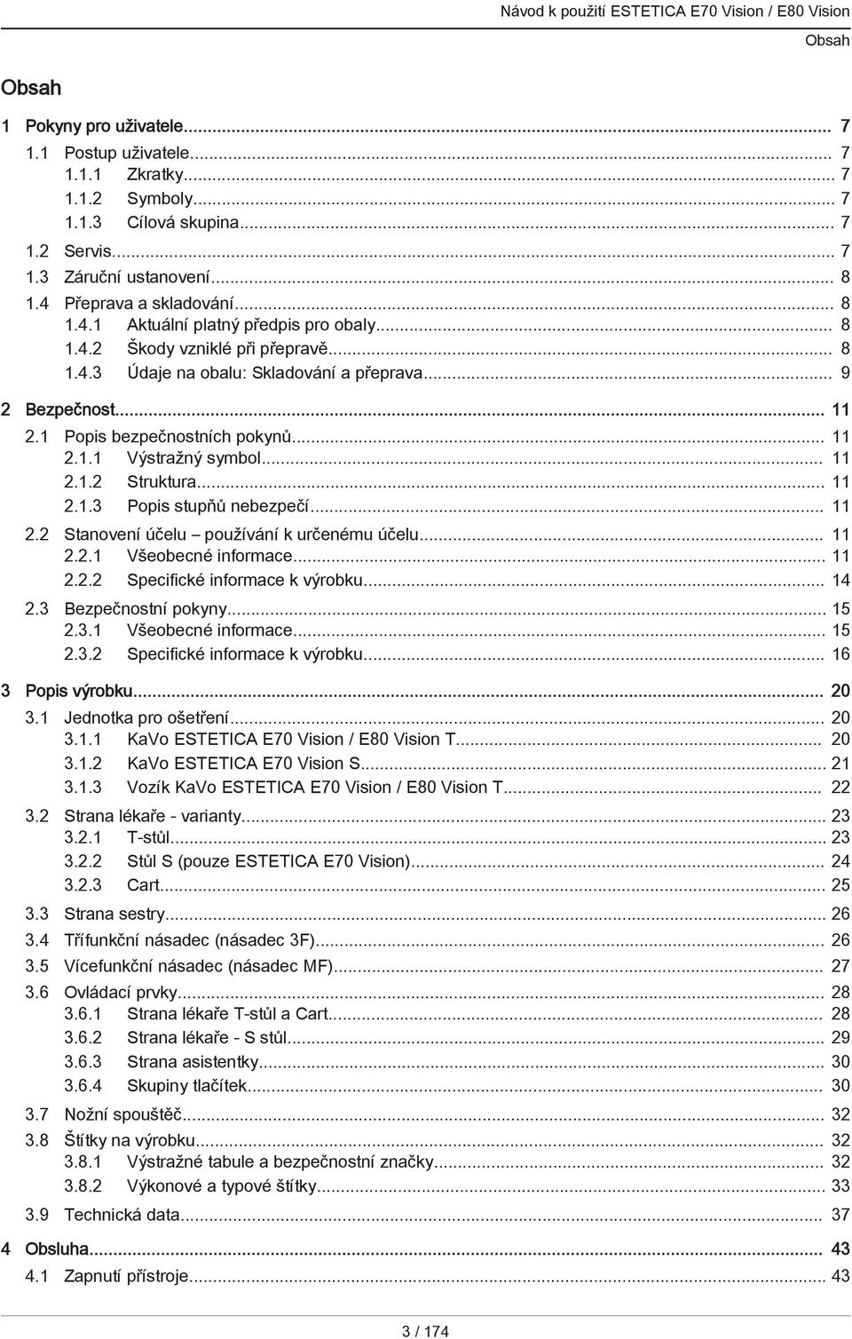 .. 11 2.1.2 Struktura... 11 2.1.3 Popis stupňů nebezpečí... 11 2.2 Stanovení účelu používání k určenému účelu... 11 2.2.1 Všeobecné informace... 11 2.2.2 Specifické informace k výrobku... 14 2.