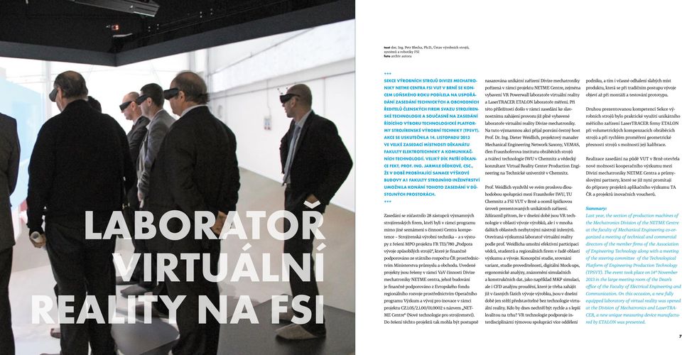 míst niky NETME Centra FSI VUT v Brně se kon- pořízená v rámci projektu NETME Centre, zejména produktu, která se při tradičním postupu vývoje cem loňského roku podílela na uspořá- vybavení VR