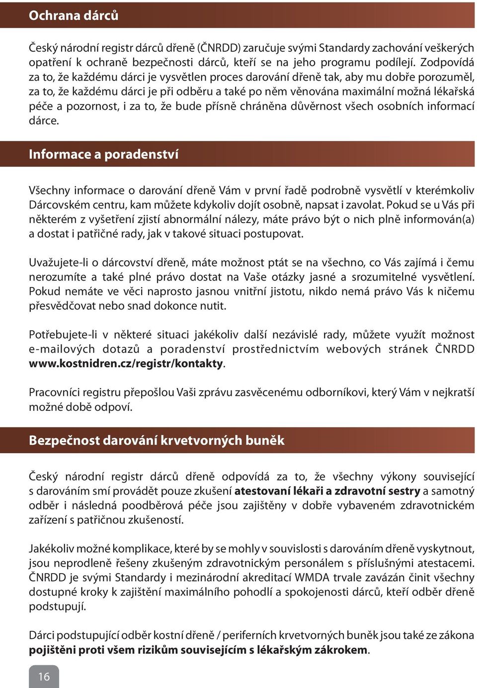 pozornost, i za to, že bude přísně chráněna důvěrnost všech osobních informací dárce.