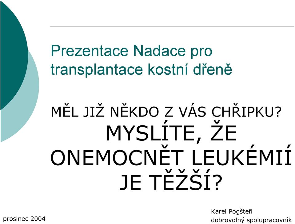 MYSLÍTE, ŽE ONEMOCNĚT LEUKÉMIÍ JE TĚŽŠÍ?