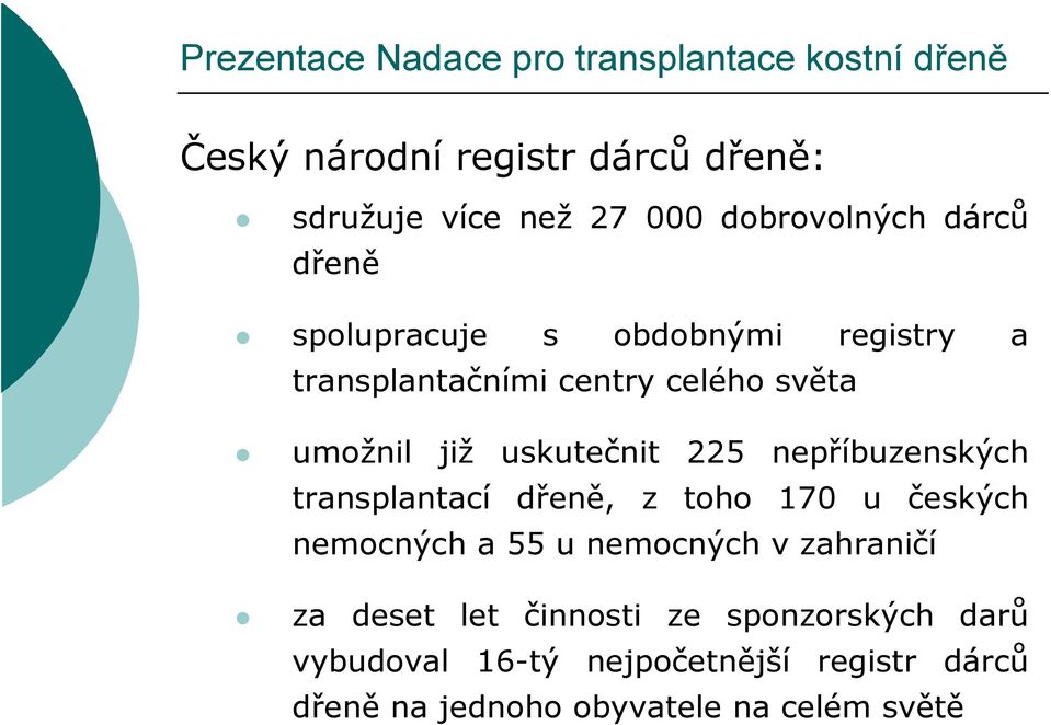 transplantací dřeně, z toho 170 u českých nemocných a 55 u nemocných v zahraničí za deset let činnosti