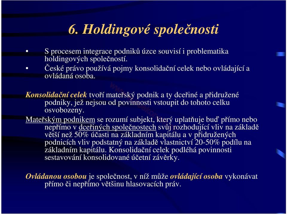 Mateřským podnikem se rozumí subjekt, který uplatňuje buď přímo nebo nepřímo v dceřiných společnostech svůj rozhodující vliv na základě větší než 50% účasti na základním kapitálu a v přidružených