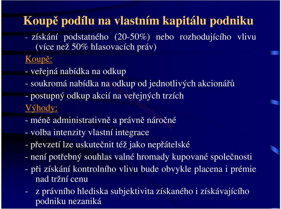 právně náročné - volba intenzity vlastní integrace - převzetí lze uskutečnit též jako nepřátelské - není potřebný souhlas valné hromady kupované