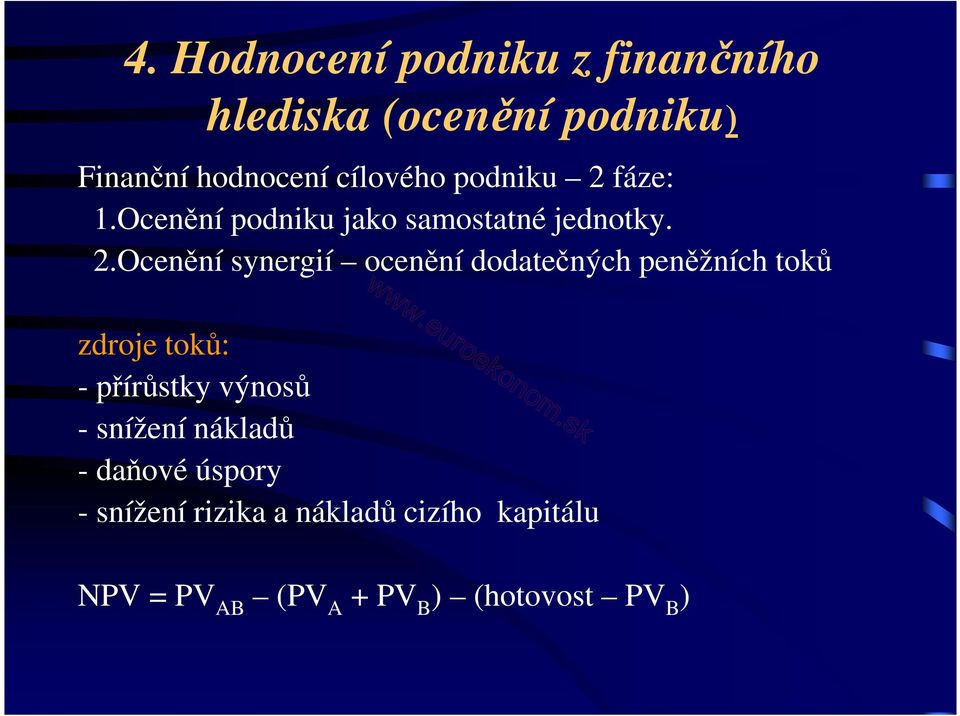 fáze: 1.Ocenění podniku jako samostatné jednotky. 2.