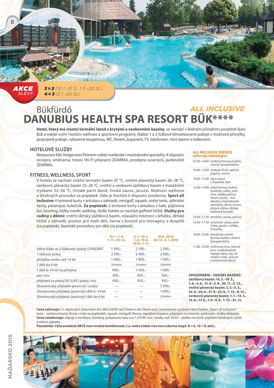 ) Bükfürdő DANUBIUS HEALTH SPA RESORT BÜK**** Hotel, který má vlastní termální lázně s krytými a venkovními bazény, se nachází v klidném přírodním prostředí lázní propojené pokoje, vybavené