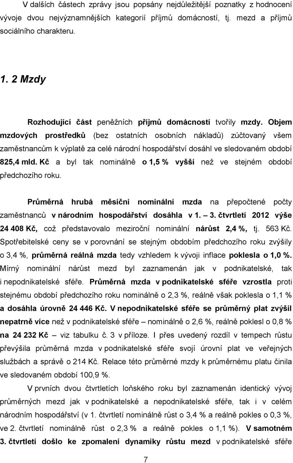 Objem mzdových prostředků (bez ostatních osobních nákladů) zúčtovaný všem zaměstnancům k výplatě za celé národní hospodářství dosáhl ve sledovaném období 825,4 mld.