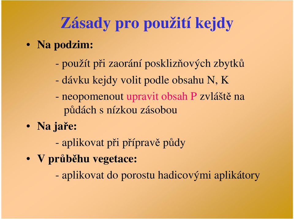 neopomenout upravit obsah P zvláště na půdách s nízkou zásobou -