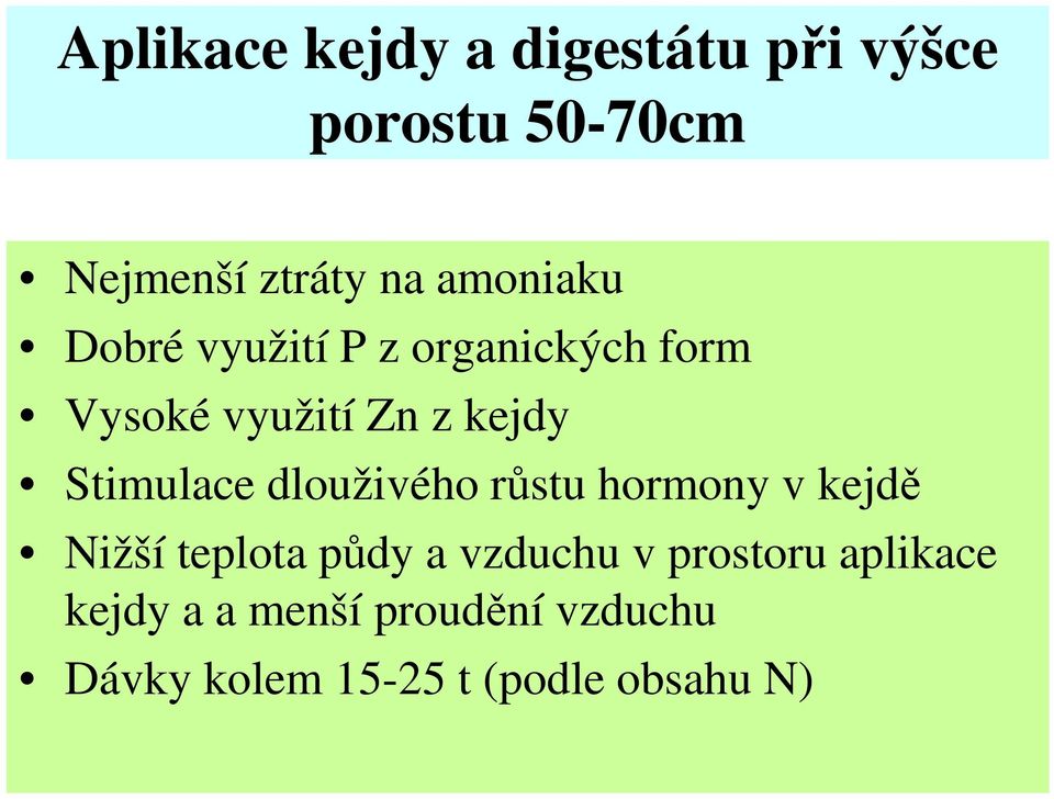 Stimulace dlouživého růstu hormony v kejdě Nižší teplota půdy a vzduchu v