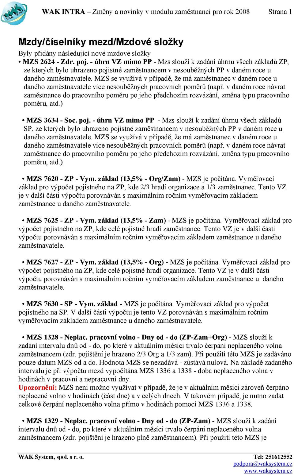 MZS se využívá v případě, že má zaměstnanec v daném roce u daného zaměstnavatele více nesouběžných pracovních poměrů (např.