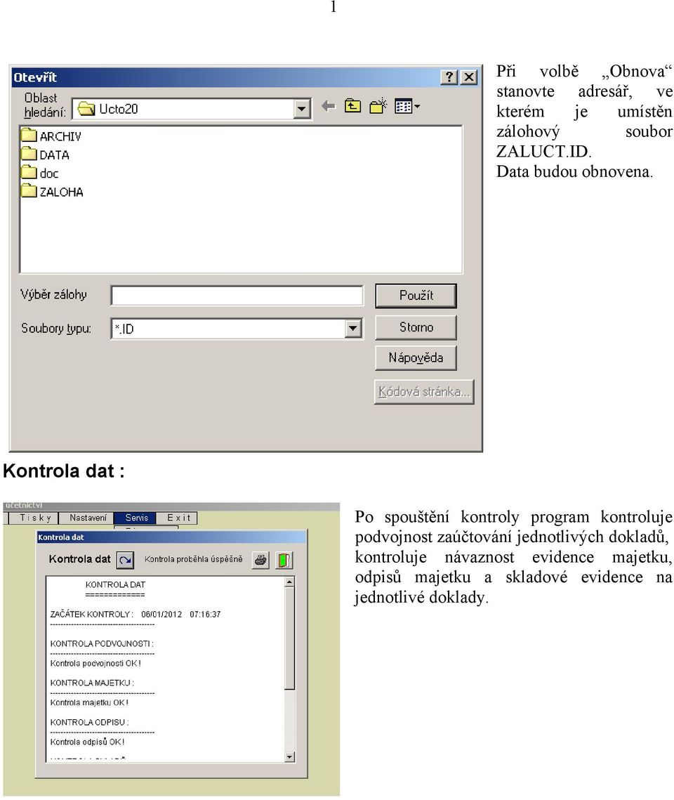 Kontrola dat : Po spouštění kontroly program kontroluje podvojnost