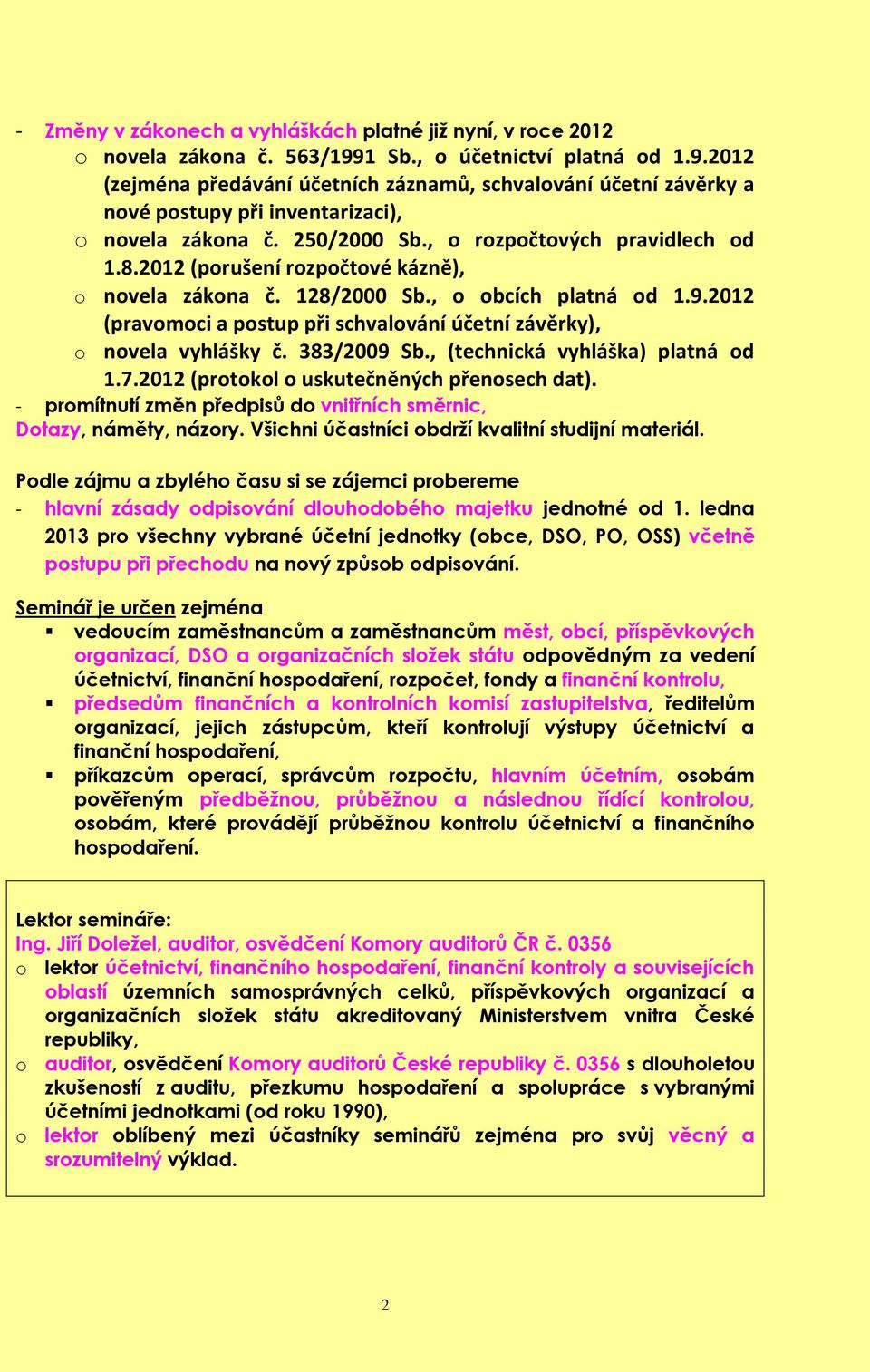 , o rozpočtových pravidlech od 1.8.2012 (porušení rozpočtové kázně), o novela zákona č. 128/2000 Sb., o obcích platná od 1.9.