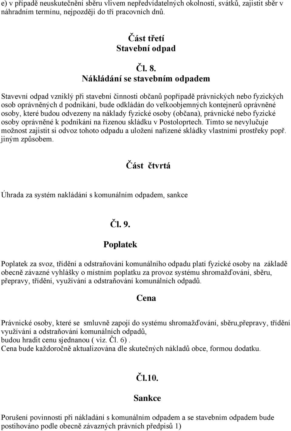 oprávněné osoby, které budou odvezeny na náklady fyzické osoby (občana), právnické nebo fyzické osoby oprávněné k podníkání na řízenou skládku v Postoloprtech.