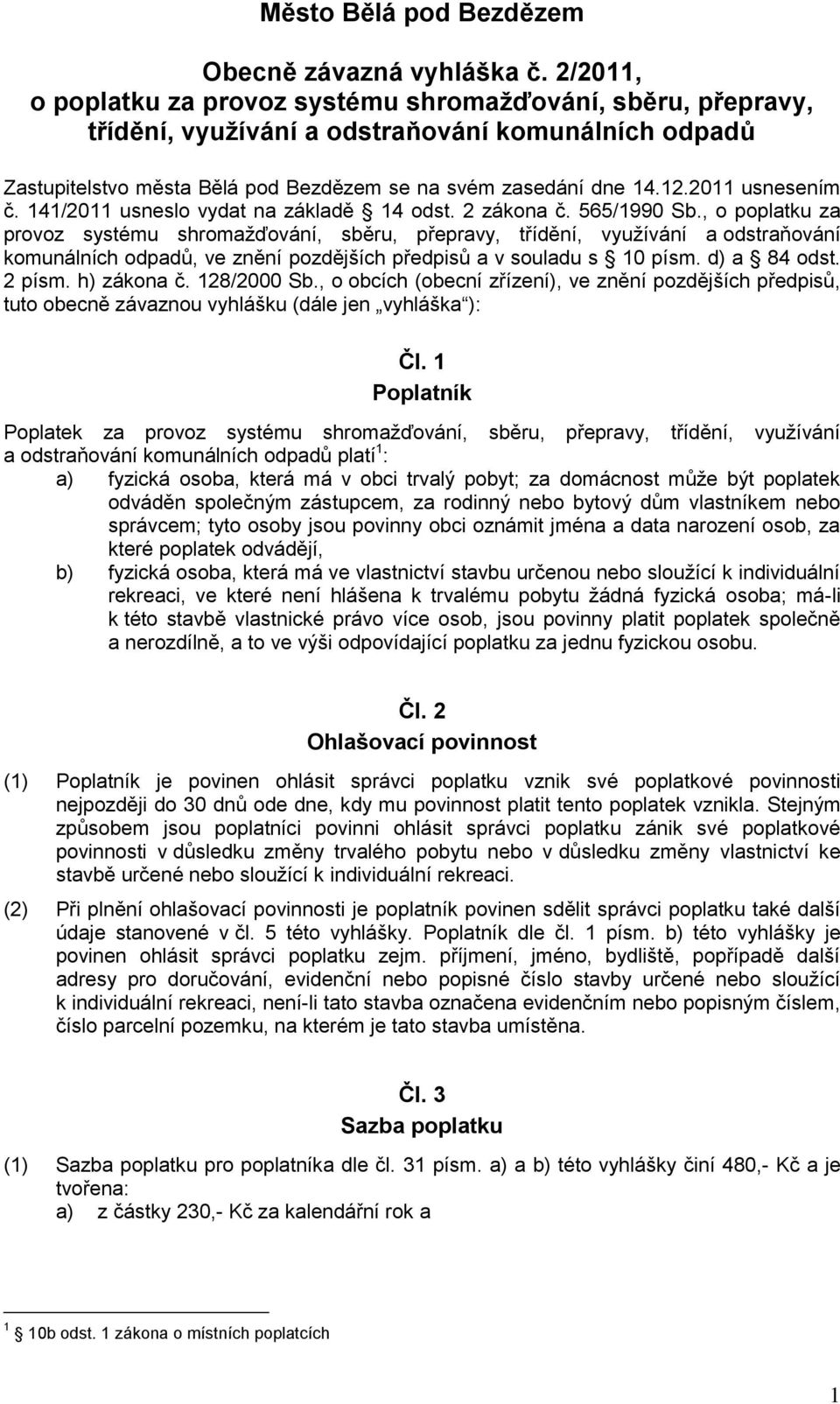 2011 usnesením č. 141/2011 usneslo vydat na základě 14 odst. 2 zákona č. 565/1990 Sb.