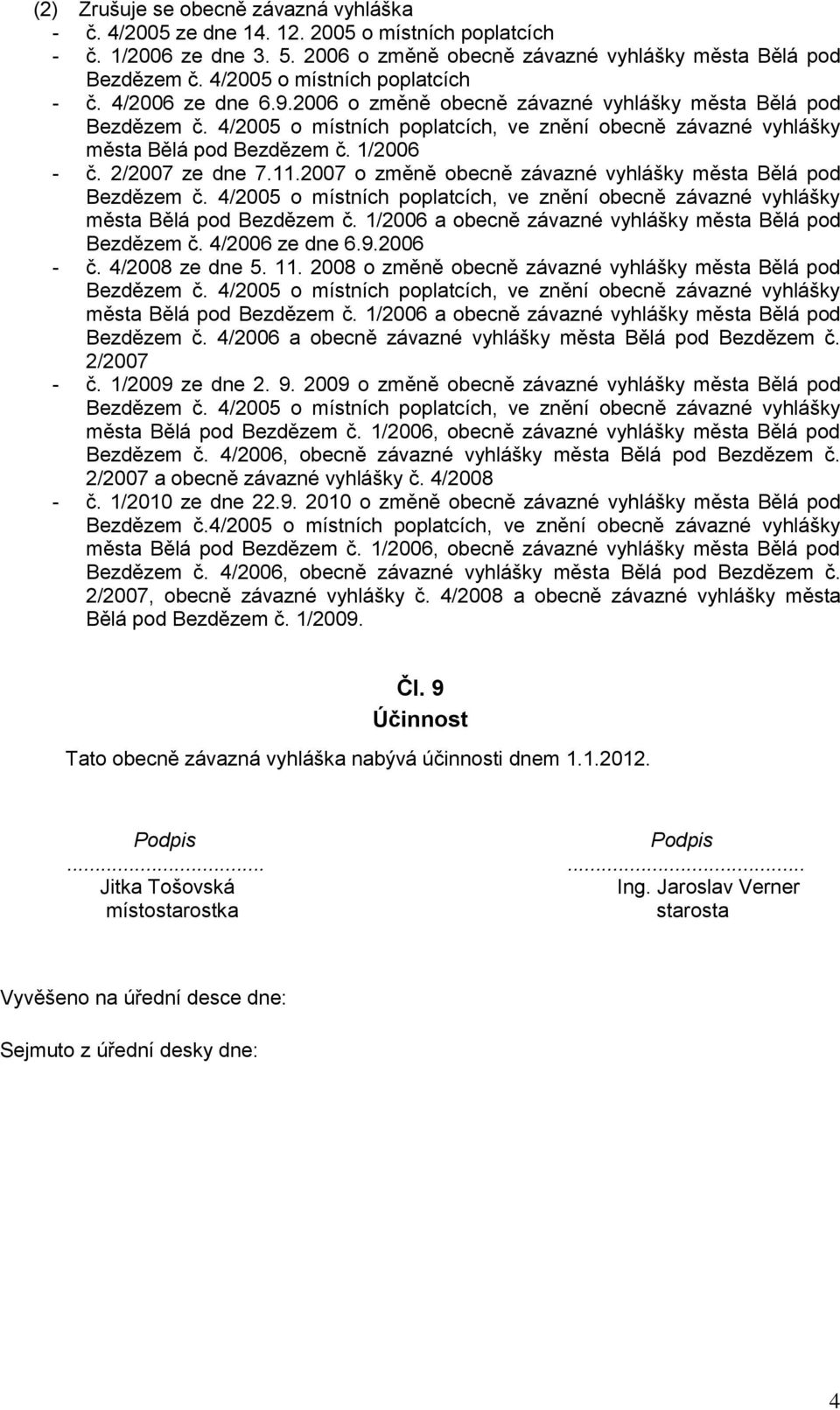 2007 o změně obecně závazné vyhlášky města Bělá pod města Bělá pod Bezdězem č. 1/2006 a obecně závazné vyhlášky města Bělá pod Bezdězem č. 4/2006 ze dne 6.9.2006 - č. 4/2008 ze dne 5. 11.