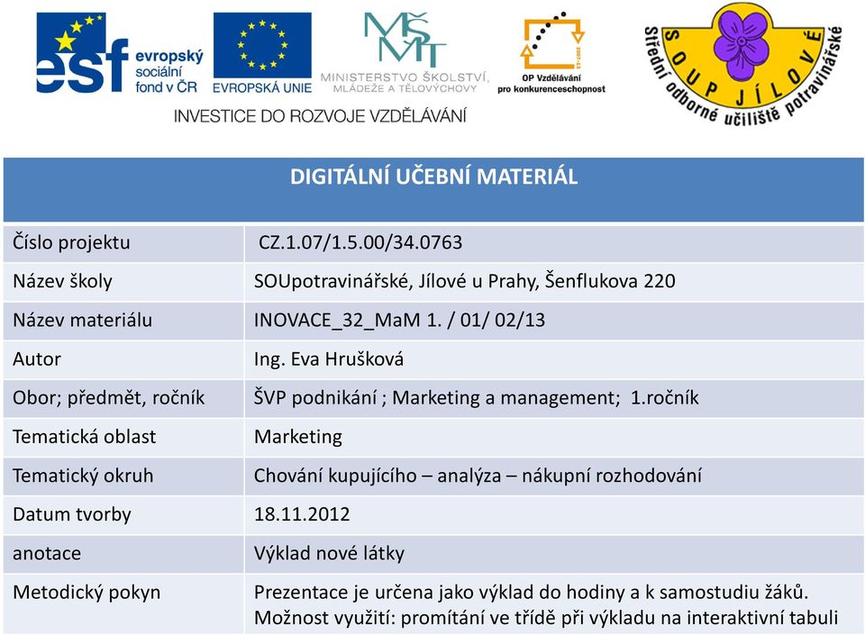 / 01/ 02/13 Autor Obor; předmět, ročník Tematická oblast Tematický okruh Ing. Eva Hrušková ŠVP podnikání; Marketing a management; 1.