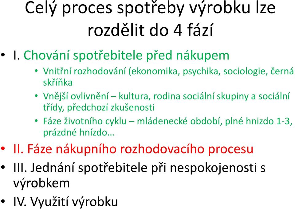 ovlivnění kultura, rodina sociální skupiny a sociální třídy, předchozí zkušenosti Fáze životního cyklu