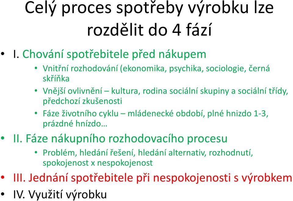 rodina sociální skupiny a sociální třídy, předchozí zkušenosti Fáze životního cyklu mládenecké období, plné hnizdo1-3, prázdné