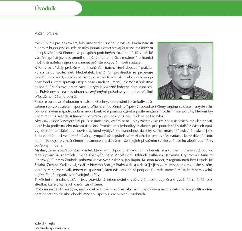 K tomu se přidaly problémy na finančních trzích, které dopadají prakticky na celou společnost.