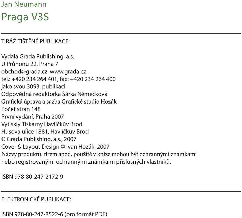 publikaci Odpovědná redaktorka Šárka Němečková Počet stran 148 První vydání, Praha 2007 Vytiskly Tiskárny Havlíčkův Brod Husova uĺice 1881,