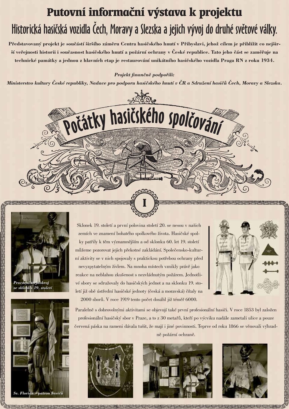 republice. Tato jeho část se zaměřuje na technické památky a jednou z hlavních etap je restaurování unikátního hasičského vozidla Praga RN z roku 1934.