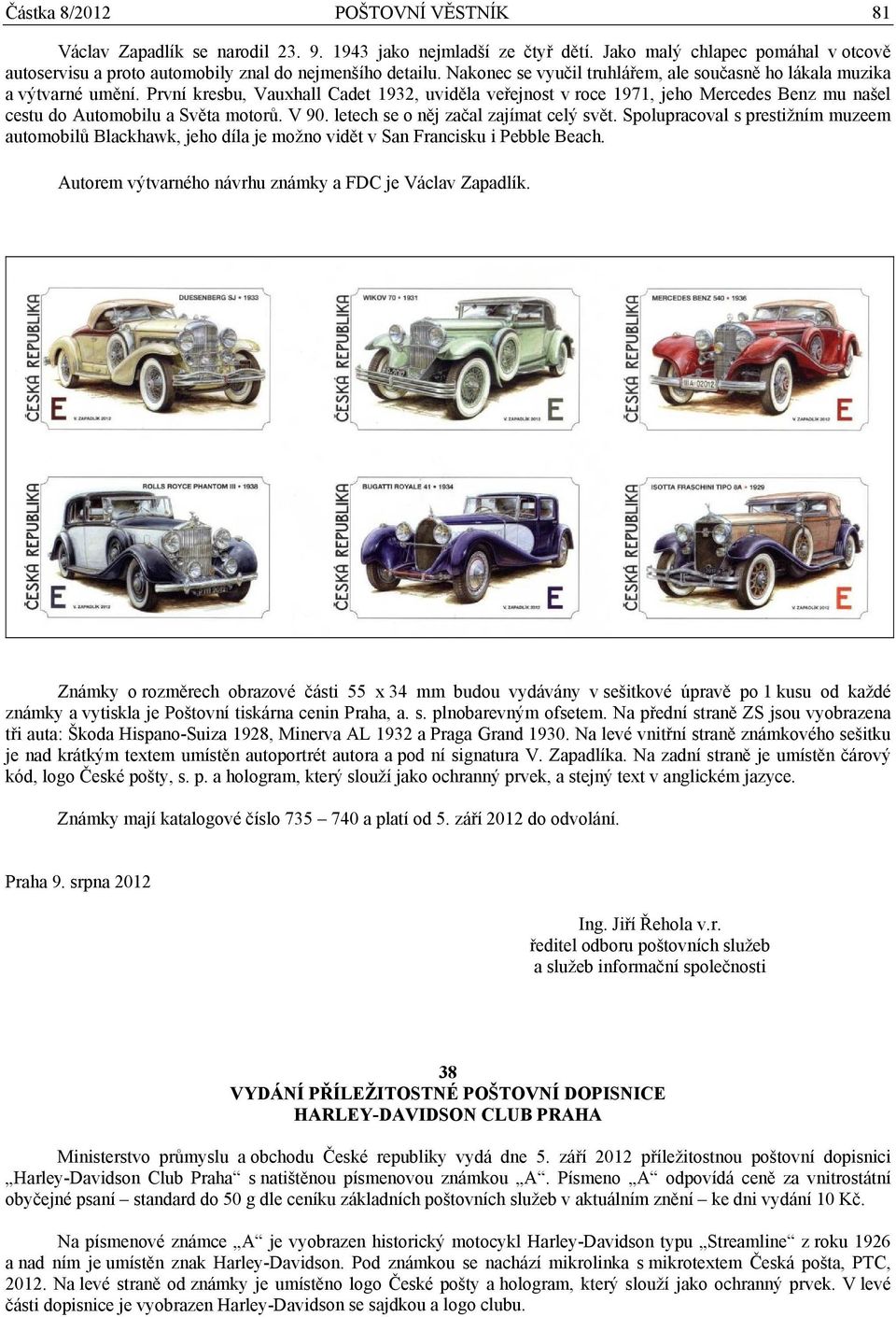 První kresbu, Vauxhall Cadet 1932, uviděla veřejnost v roce 1971, jeho Mercedes Benz mu našel cestu do Automobilu a Světa motorů. V 90. letech se o něj začal zajímat celý svět.