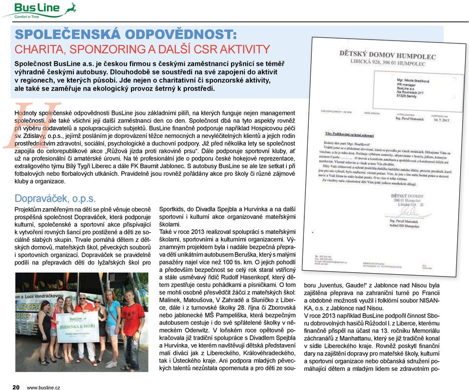 Hodnoty společenské odpovědnosti BusLine jsou základními pilíři, na kterých funguje nejen management Hspolečnosti, ale také všichni její další zaměstnanci den co den.