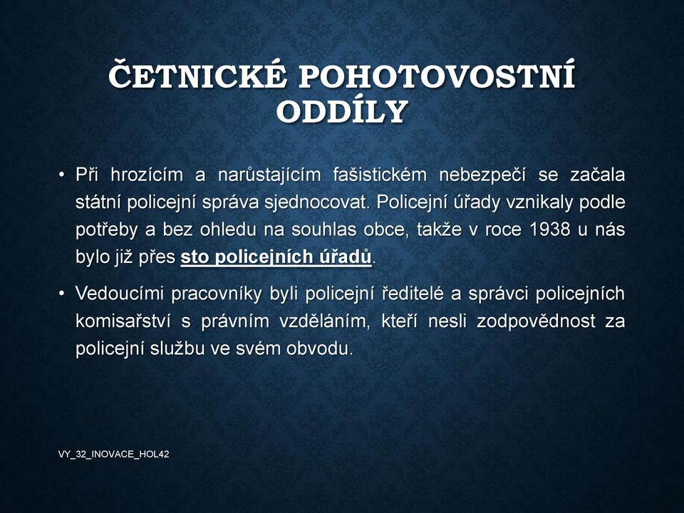 Policejní úřady vznikaly podle potřeby a bez ohledu na souhlas obce, takže v roce 1938 u nás bylo již