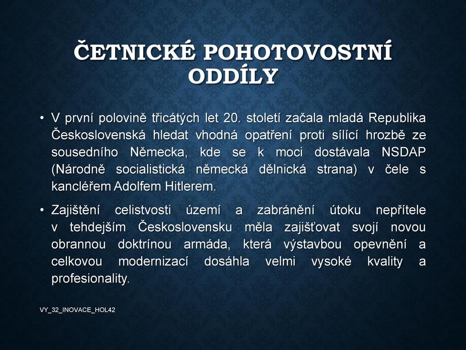 dostávala NSDAP (Národně socialistická německá dělnická strana) v čele s kancléřem Adolfem Hitlerem.