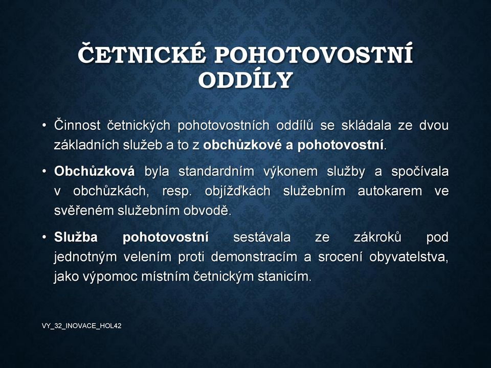 Obchůzková byla standardním výkonem služby a spočívala v obchůzkách, resp.