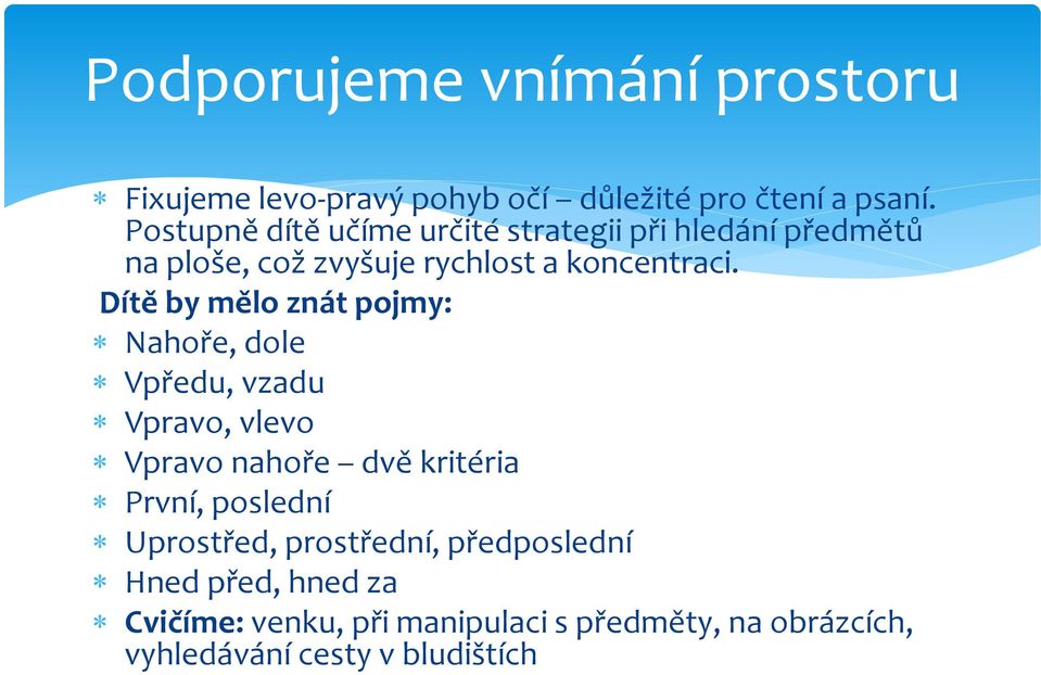 Dítě by mělo znát pojmy: Nahoře, dole Vpředu, vzadu Vpravo, vlevo Vpravo nahoře dvě kritéria První, poslední