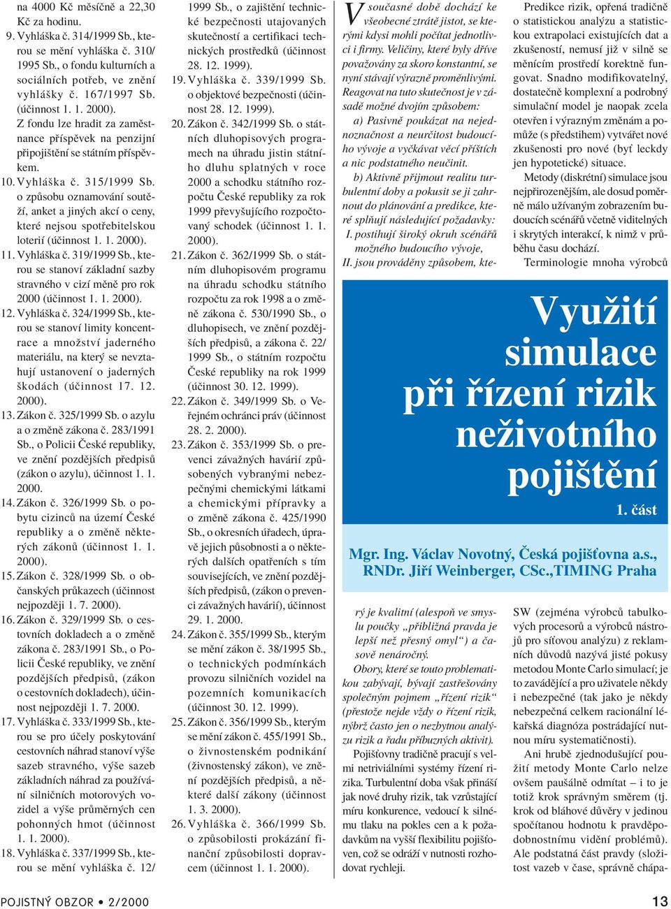 o zp sobu oznamov nì soutïûì, anket a jin ch akcì o ceny, kterè nejsou spot ebitelskou loteriì ( Ëinnost 1. 1. 2000). 11. Vyhl öka Ë. 319/1999 Sb.