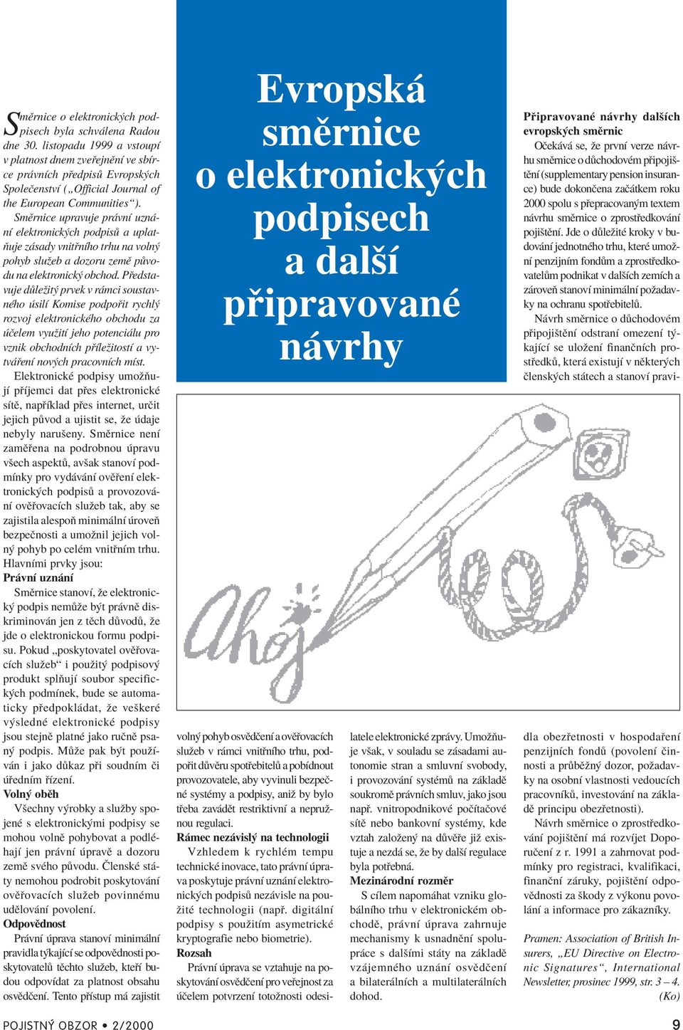 SmÏrnice upravuje pr vnì uzn - nì elektronick ch podpis a uplat- Úuje z sady vnit nìho trhu na voln pohyb sluûeb a dozoru zemï p vodu na elektronick obchod.