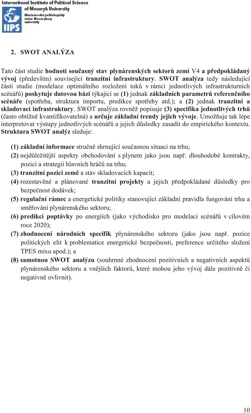 referenčního scénáře (spotřeba, struktura importu, predikce spotřeby atd.); a (2) jednak tranzitní a skladovací infrastruktury.
