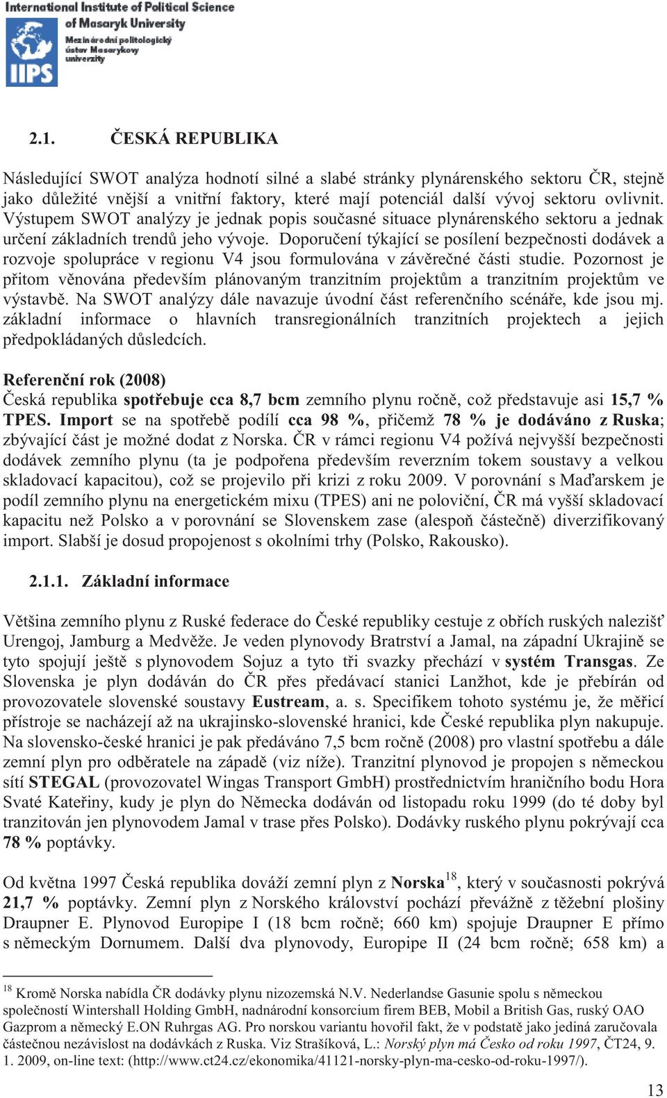 Doporučení týkající se posílení bezpečnosti dodávek a rozvoje spolupráce v regionu V4 jsou formulována v závěrečné části studie.
