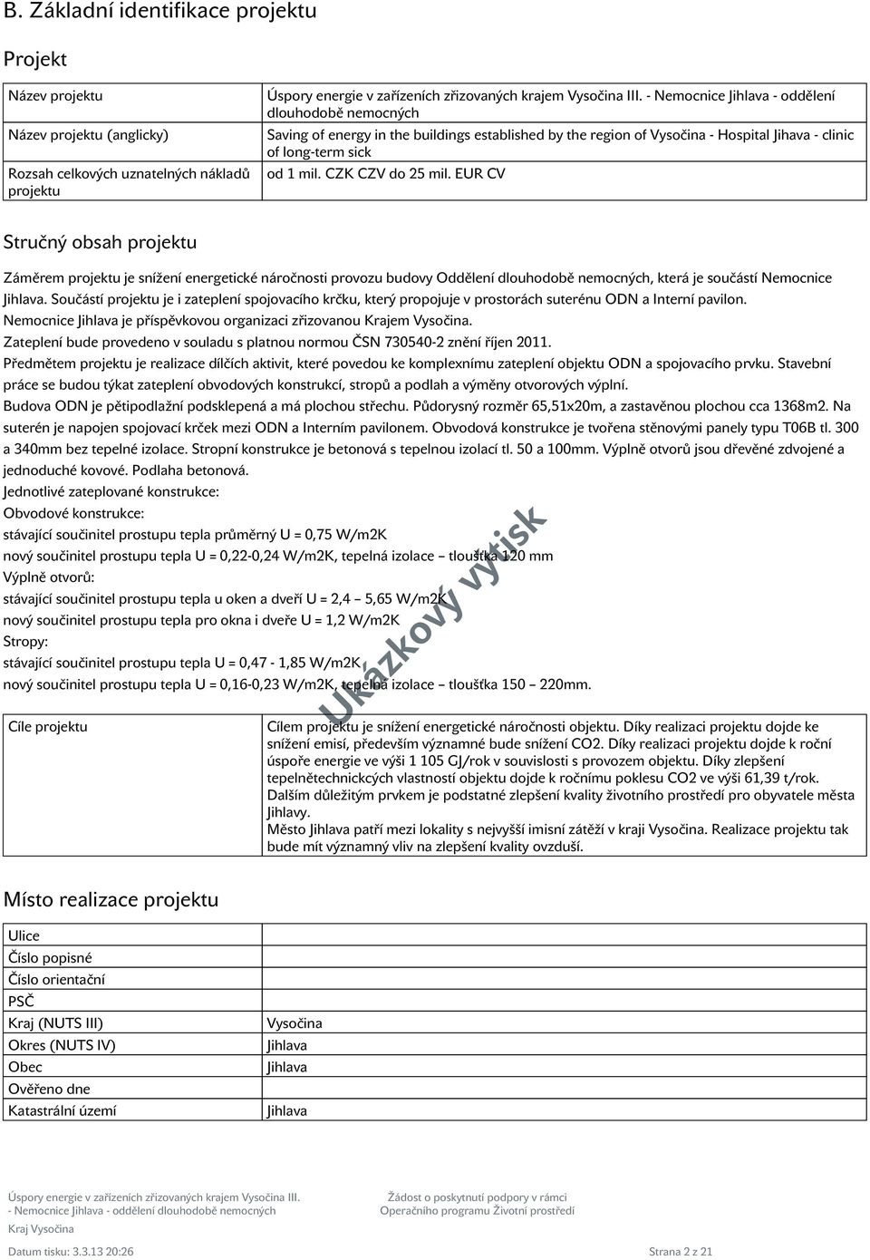 EUR CV Stručný obsah projektu Záměrem projektu je snížení energetické náročnosti provozu budovy Oddělení dlouhodobě nemocných, která je součástí Nemocnice Jihlava.