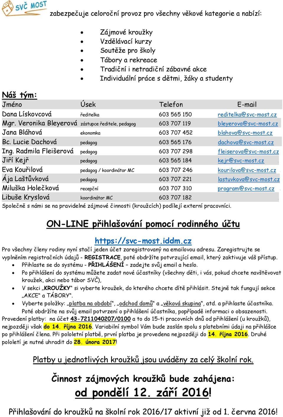 cz pedagog 603 565 176 dachova@svc-most.cz. Ing. Radmila Fleišerová pedagog 603 707 298 fleiserova@svc-most.cz Jiří Kejř pedagog 603 565 184 kejr@svc-most.cz. Eva Kouřilová pedagog / koordinátor MC 603 707 246 kourilova@svc-most.