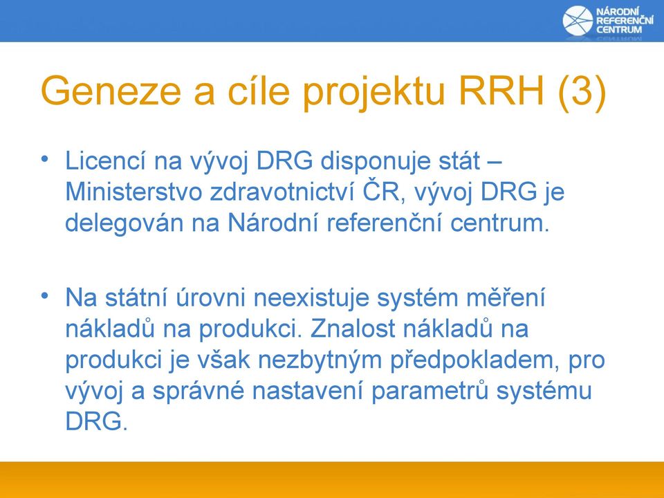 Na státní úrovni neexistuje systém měření nákladů na produkci.