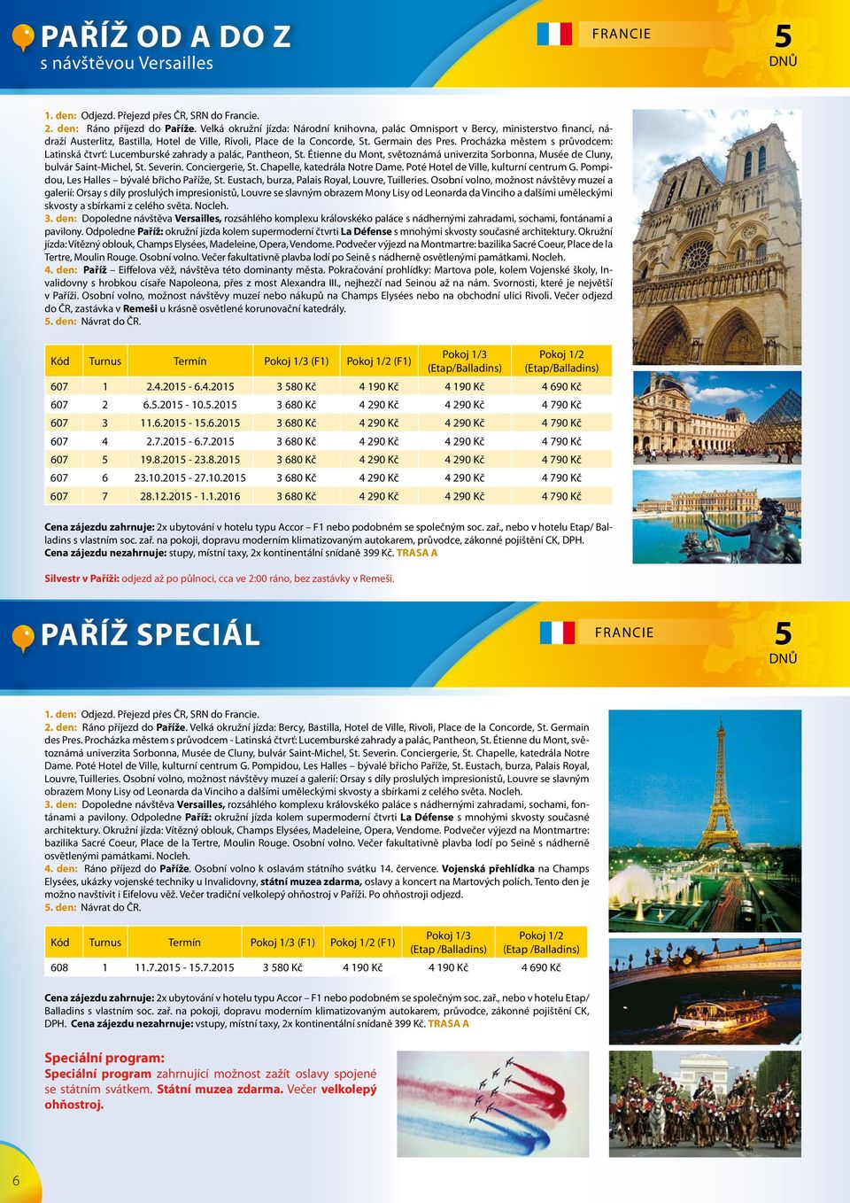 Procházka městem s průvodcem: Latinská čtvrť: Lucemburské zahrady a palác, Pantheon, St. Étienne du Mont, světoznámá univerzita Sorbonna, Musée de Cluny, bulvár Saint-Michel, St. Severin.