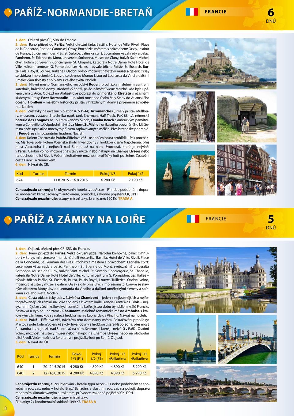 Latinská čtvrť: Lucemburské zahrady a palác, Pantheon, St. Étienne du Mont, univerzita Sorbonna, Musée de Cluny, bulvár Saint Michel, čtvrtí kolem St. Severin. Conciergerie, St.