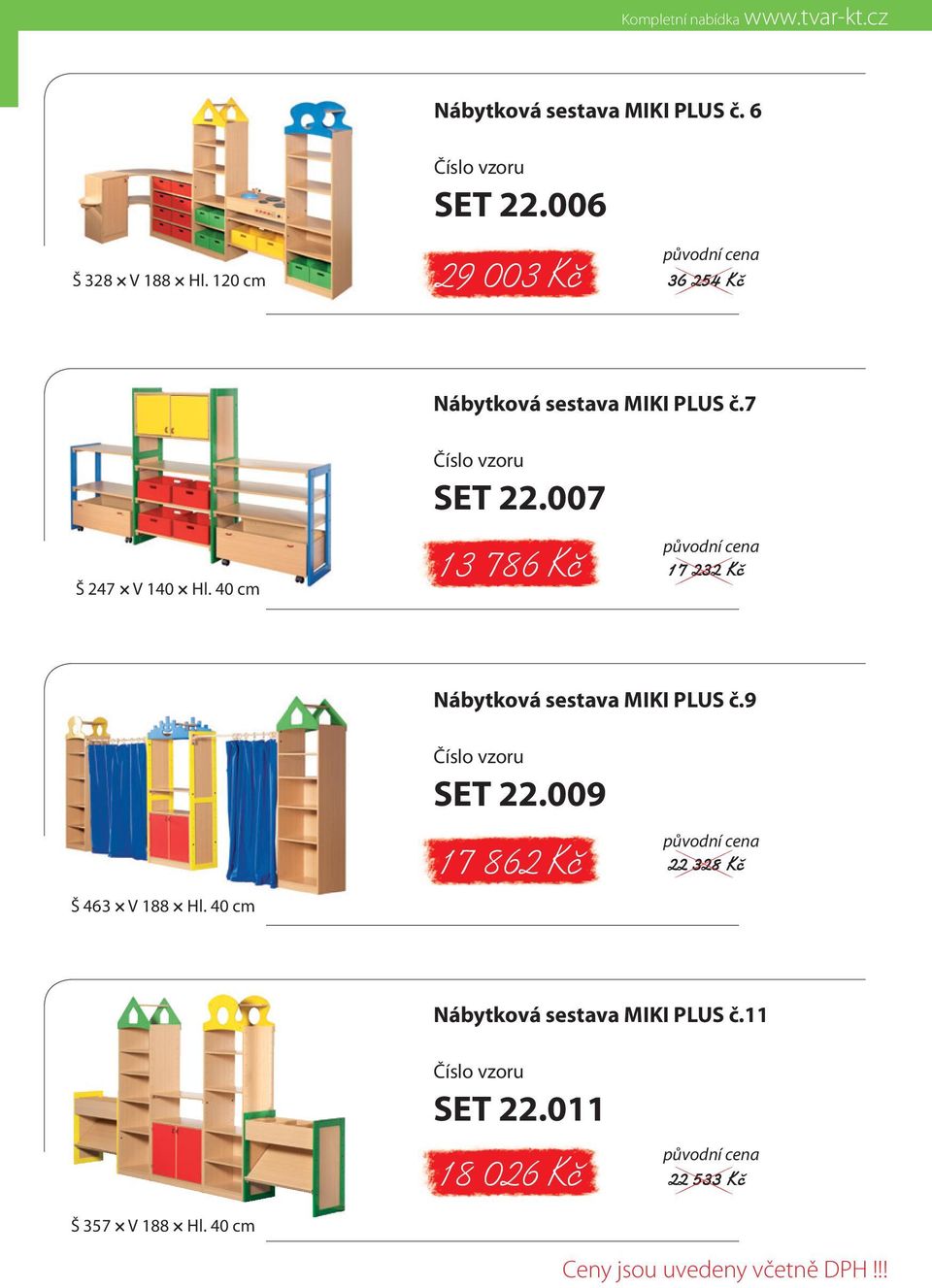 007 13 786 Kč 17 232 Kč Nábytková sestava MIKI PLUS č.9 Š 463 V 188 Hl. 40 cm Číslo vzoru SET 22.