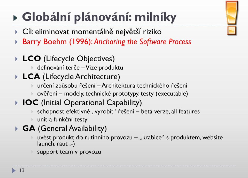 technické prototypy, testy (executable) IOC (Initial Operational Capability) schopnost efektivně vyrobit řešení beta verze, all features unit