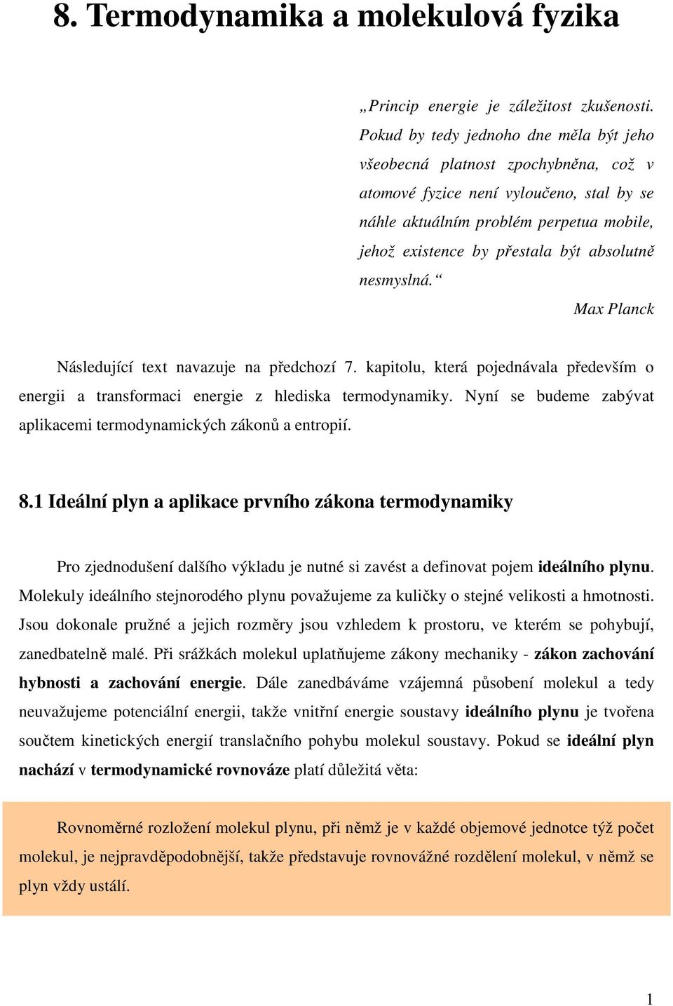 nesyslná. Max Planck Následující text navazuje na ředchozí 7. kaitolu, která ojednávala ředevší o energii a transforaci energie z hlediska terodynaiky.