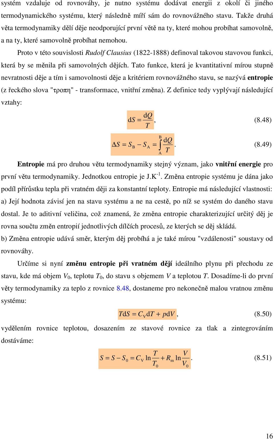 Proto v této souvislosti Rudolf Clausius (8-888) definoval takovou stavovou funkci, která by se ěnila ři saovolných dějích.