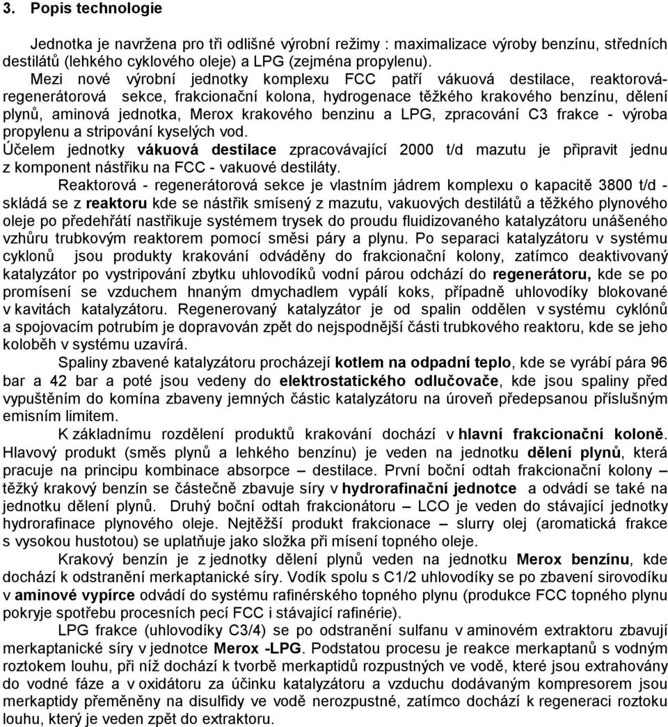 krakového benzinu a LPG, zpracování C3 frakce - výroba propylenu a stripování kyselých vod.