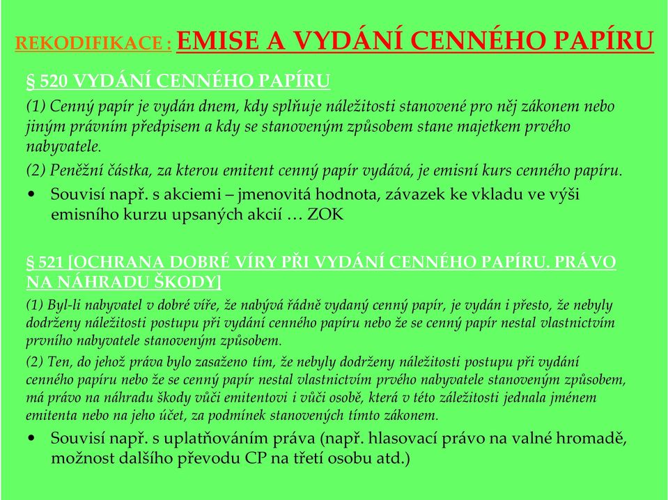 s akciemi jmenovitá hodnota, závazek ke vkladu ve výši emisního kurzu upsaných akcií ZOK 521 [OCHRANA DOBRÉ VÍRY PŘI VYDÁNÍ CENNÉHO PAPÍRU.