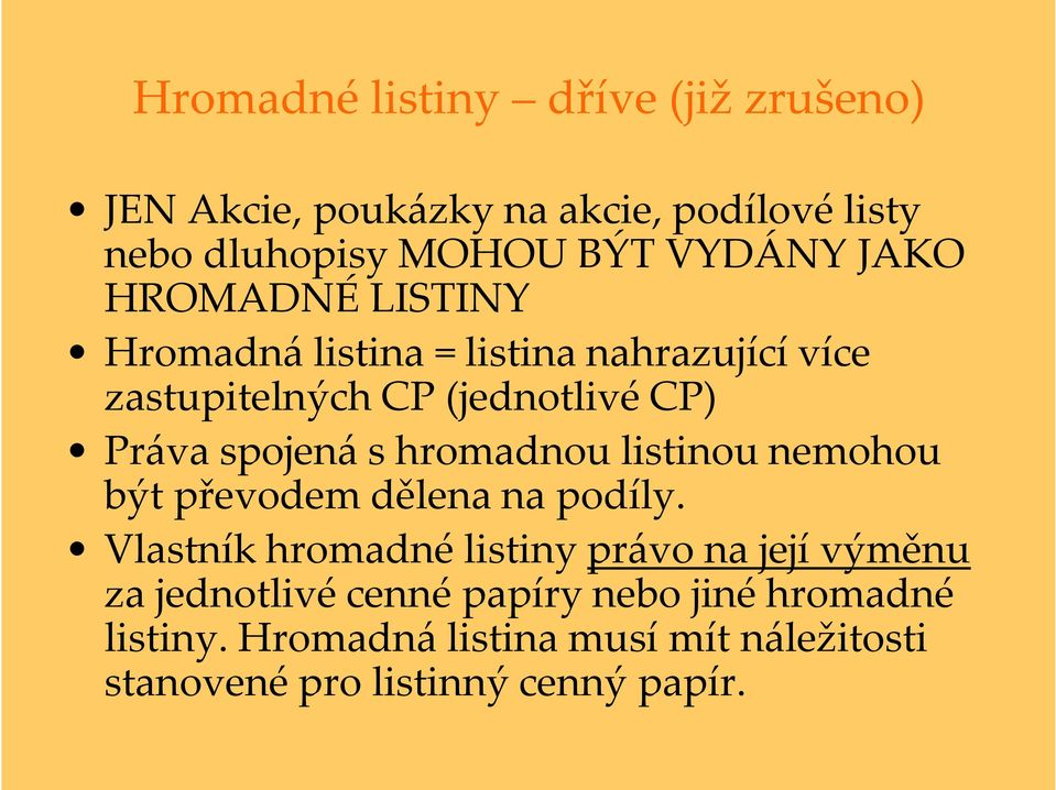 hromadnou listinou nemohou být převodem dělena na podíly.