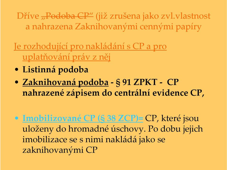 uplatňování práv z něj Listinná podoba Zaknihovaná podoba - 91 ZPKT - CP nahrazené zápisem do