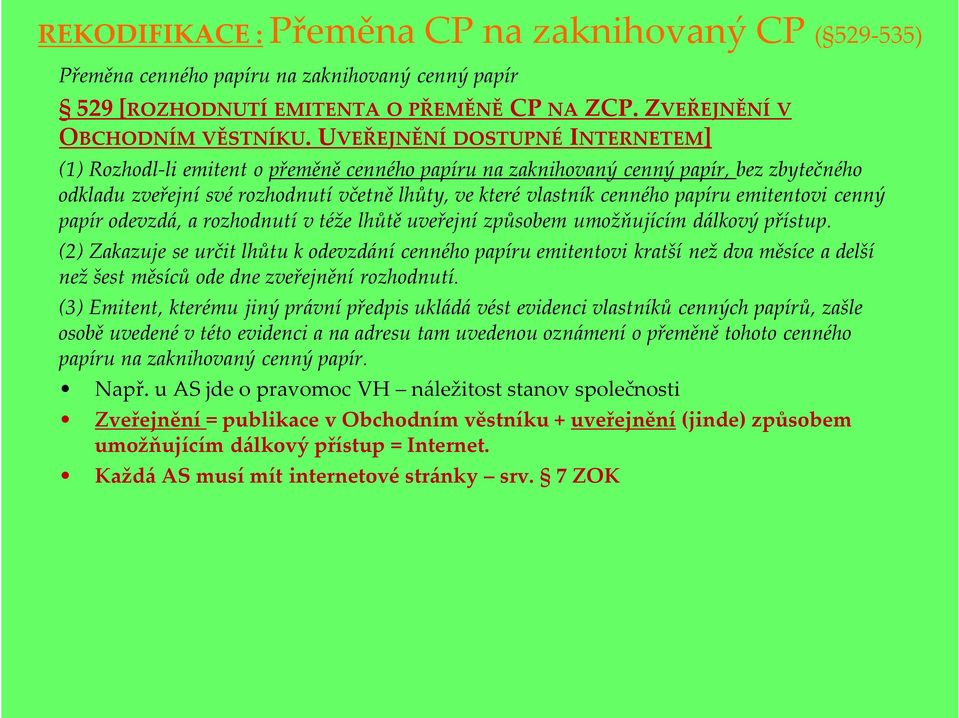 papíru emitentovi cenný papír odevzdá, a rozhodnutí v téže lhůtě uveřejní způsobem umožňujícím dálkový přístup.