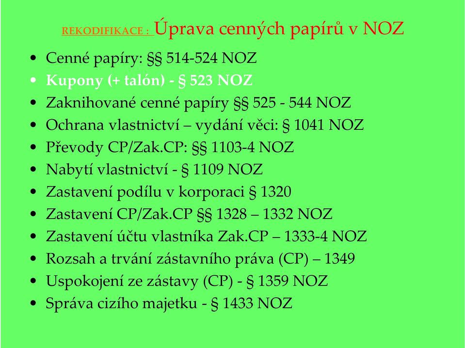 CP: 1103-4 NOZ Nabytí vlastnictví - 1109 NOZ Zastavení podílu v korporaci 1320 Zastavení CP/Zak.
