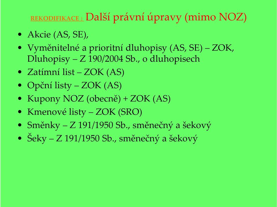 , o dluhopisech Zatímní list ZOK (AS) Opční listy ZOK (AS) Kupony NOZ (obecně) +